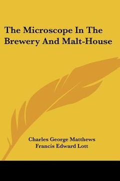 portada the microscope in the brewery and malt-house (en Inglés)