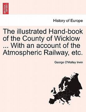 portada the illustrated hand-book of the county of wicklow ... with an account of the atmospheric railway, etc. (en Inglés)