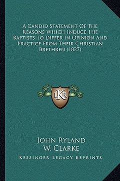 portada a candid statement of the reasons which induce the baptists to differ in opinion and practice from their christian brethren (1827) (en Inglés)