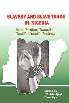 portada slavery and slave trade in nigeria. from earliest times to the nineteenth century (en Inglés)