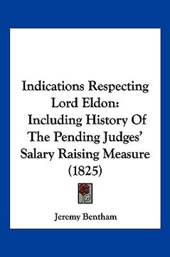 portada indications respecting lord eldon: including history of the pending judges' salary raising measure (1825) (in English)
