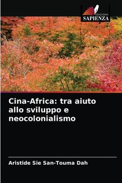 portada Cina-Africa: tra aiuto allo sviluppo e neocolonialismo (en Italiano)