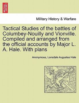 portada tactical studies of the battles of columbey-nouilly and vionville. compiled and arranged from the official accounts by major l. a. hale. with plans (en Inglés)