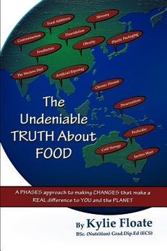 portada the undeniable truth about food: a phases approach to making changes that makes a real difference to you and the planet (en Inglés)