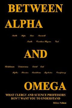 portada between alpha and omega: what clergy and science professors don't want you to understand