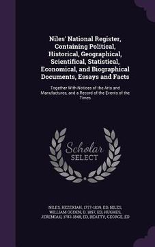 portada Niles' National Register, Containing Political, Historical, Geographical, Scientifical, Statistical, Economical, and Biographical Documents, Essays an (in English)