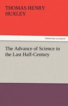 portada the advance of science in the last half-century (en Inglés)