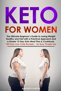 portada Keto for Women: The Ultimate Beginner's Guide to Losing Weight Healthy and Fast with a Practical Approach and a Simple 12-Day Keto Mea (in English)