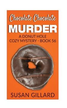 portada Chocolate Chocolate Murder: A Donut Hole Cozy Mystery - Book 56