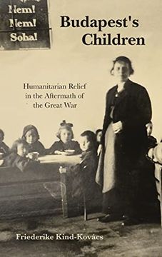 portada Budapest'S Children: Humanitarian Relief in the Aftermath of the Great war (Worlds in Crisis: Refugees, Asylum, and Forced Migration) (en Inglés)