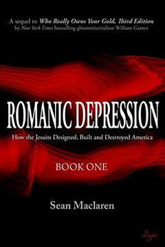 portada Romanic Depression: How the Jesuits Designed, Built and Destroyed America (en Inglés)