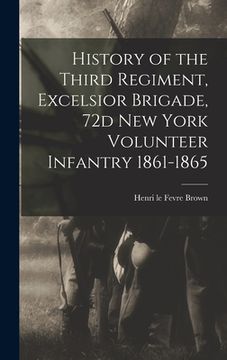 portada History of the Third Regiment, Excelsior Brigade, 72d New York Volunteer Infantry 1861-1865 (in English)