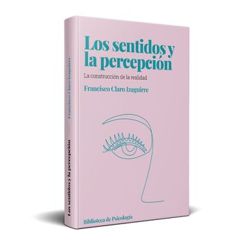 portada LOS SENTIDOS Y LA PERCEPCION LA CONSTRUCCION DE LA REALIDAD (in Spanish)