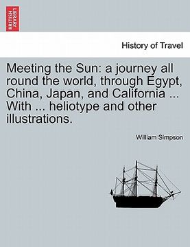 portada meeting the sun: a journey all round the world, through egypt, china, japan, and california ... with ... heliotype and other illustrati (in English)