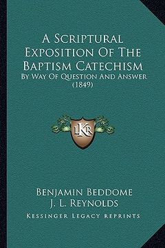 portada a scriptural exposition of the baptism catechism: by way of question and answer (1849) (in English)