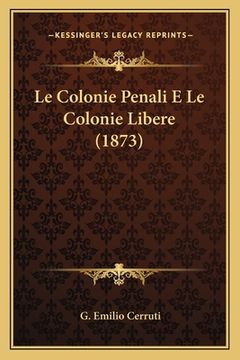 portada Le Colonie Penali E Le Colonie Libere (1873) (in Italian)