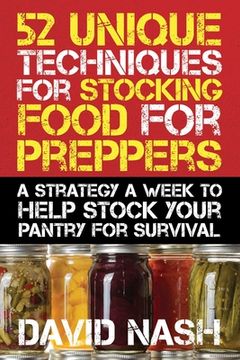 portada 52 Unique Techniques for Stocking Food for Preppers: A Strategy a Week to Help Stock Your Pantry for Survival (in English)