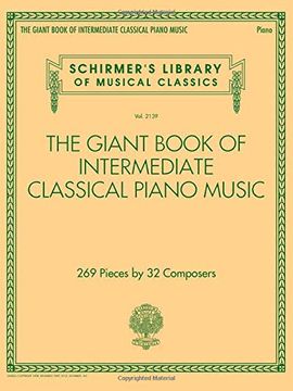 portada The Giant Book of Intermediate Classical Piano Music: Schirmer's Library of Musical Classics, Vol. 2139 (en Inglés)