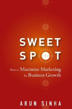 portada sweet spot: how to maximize marketing for business growth