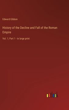 portada History of the Decline and Fall of the Roman Empire: Vol. 1; Part 1 - in large print 