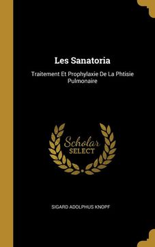 portada Les Sanatoria: Traitement et Prophylaxie de la Phtisie Pulmonaire (in French)