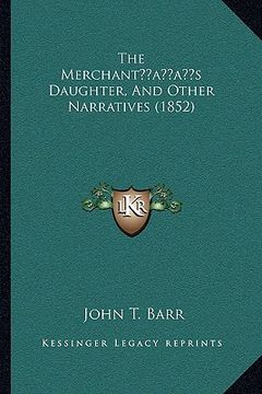 portada the merchantacentsa -a centss daughter, and other narratives (1852) (en Inglés)