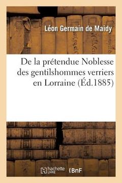 portada de la Prétendue Noblesse Des Gentilshommes Verriers En Lorraine (in French)