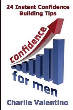 portada Confidence For Men: 24 Instant Confidence Boosting Tips (en Inglés)