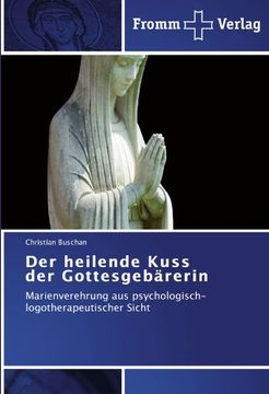 portada Der heilende Kuss der Gottesgebärerin: Marienverehrung aus psychologisch-logotherapeutischer Sicht