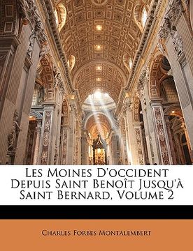 portada Les Moines D'occident Depuis Saint Benoît Jusqu'à Saint Bernard, Volume 2 (in French)