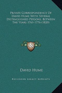 portada private correspondence of david hume with several distinguished persons, between the years 1761-1776 (1820) (en Inglés)