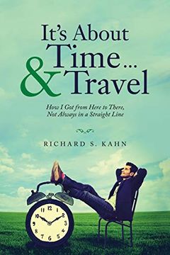 portada It'S About Time. & Travel: How i got From Here to There, not Always in a Straight Line (en Inglés)