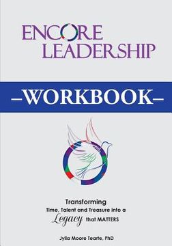portada Encore Leadership Workbook: Transforming Time, Talent and Treasure Into a Legacy that Matters (en Inglés)