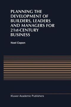 portada planning the development of builders, leaders and managers for 21st-century business: curriculum review at columbia business school (en Inglés)
