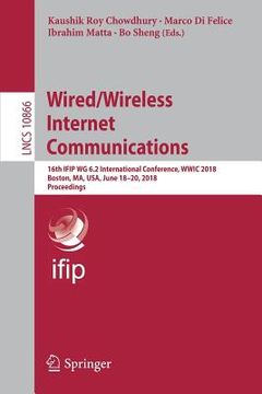 portada Wired/Wireless Internet Communications: 16th Ifip Wg 6.2 International Conference, Wwic 2018, Boston, Ma, Usa, June 18-20, 2018, Proceedings (en Inglés)