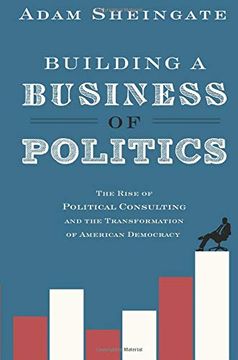 portada Building a Business of Politics: The Rise of Political Consulting and the Transformation of American Democracy (Studies in Postwar American Political Development) (en Inglés)