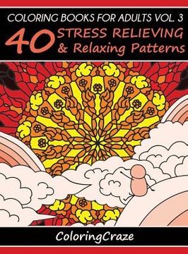 portada Coloring Books For Adults Volume 3: 40 Stress Relieving And Relaxing Patterns (en Inglés)