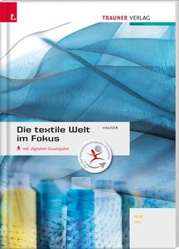 portada Die Textile Welt im Fokus. Werkstoffkunde - Textiltechnologie - Warenkunde - Textilveredelung Inkl. Digitalem Zusatzpaket (en Alemán)