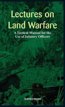 portada "Lectures on Land Warfare - A Tactical Manual for the Use of Infantry Officers " (en Inglés)