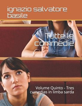 portada Tutte le commedie: Volume Quinto - Tres cumedias in limba sarda (en Italiano)