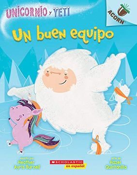 portada Un Buen Equipo: Un Libro de la Serie Acorn = a Good Team (Unicornio y Yeti (in Spanish)
