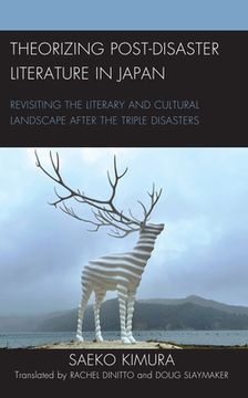 portada Theorizing Post-Disaster Literature in Japan: Revisiting the Literary and Cultural Landscape after the Triple Disasters