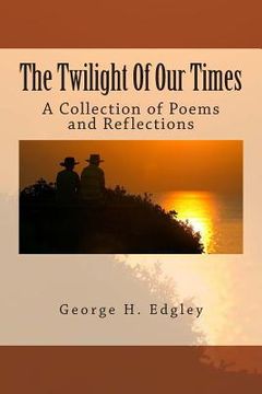 portada The Twilight Of Our Times: A Collection of Poems and Reflections (en Inglés)