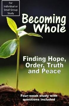 portada Becoming Whole: Finding Hope, Order, Truth and Peace