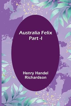portada Australia Felix; Part -I (en Inglés)