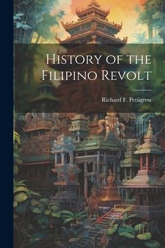 portada History of the Filipino Revolt (en Inglés)