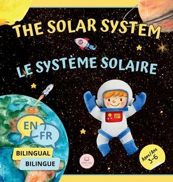 portada The Solar System for Bilingual Kids / Le Système Solaire Pour les Enfants Bilingues: Learn about the planets, the Sun & the Moon / Apprenez-en davanta (en Inglés)