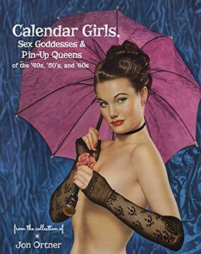 portada Calendar Girls, sex Goddesses, and Pin-Up Queens of the '40S, '50S, and '60S (en Inglés)