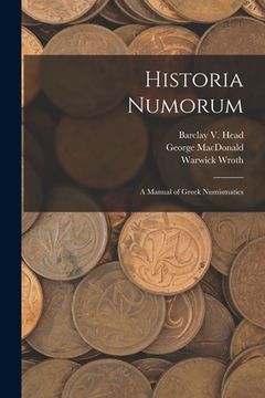 portada Historia Numorum [microform]: a Manual of Greek Numismatics (en Inglés)