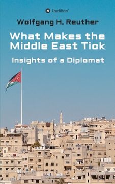 portada What Makes the Middle East Tick: Insights of a Diplomat